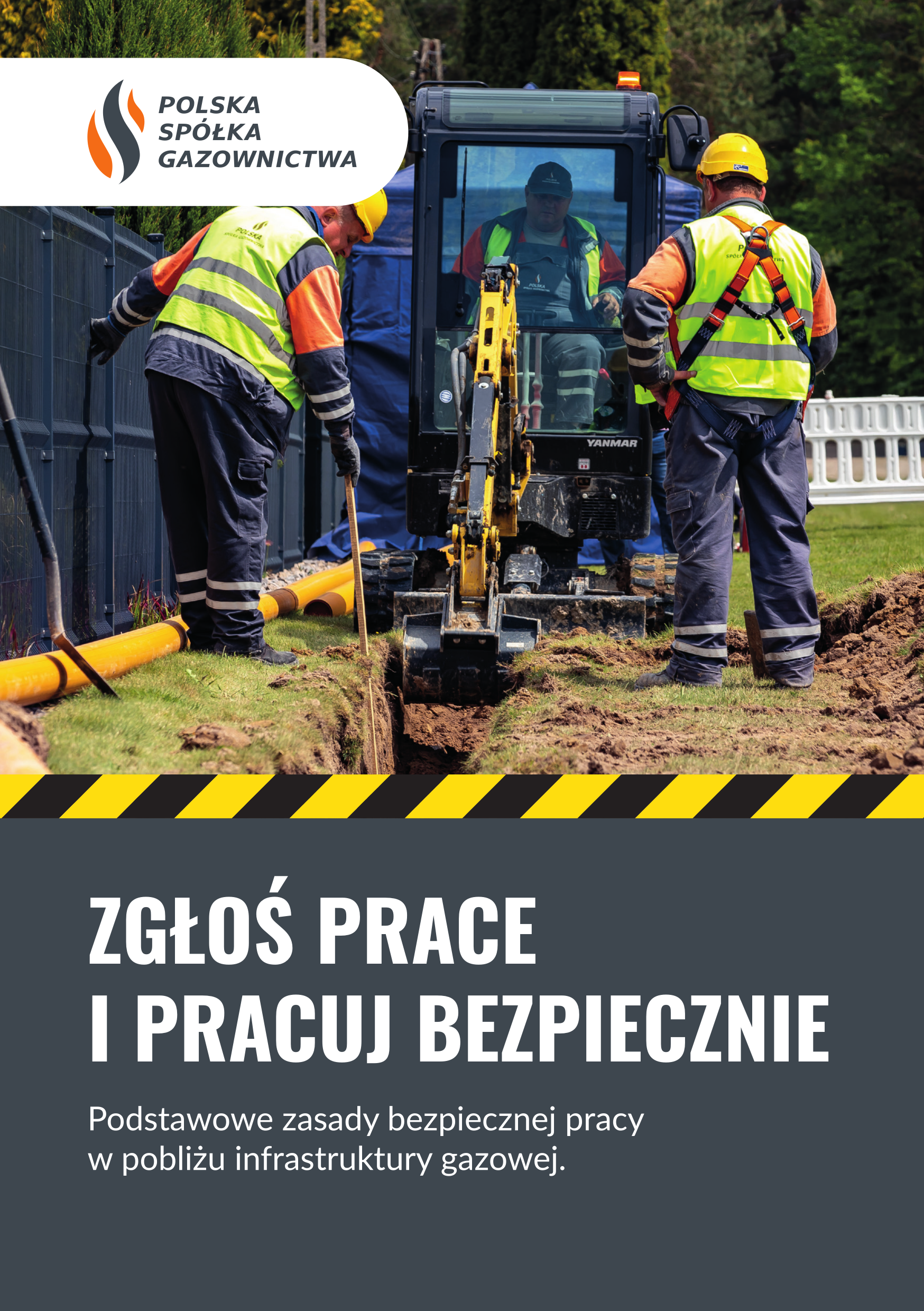 Plakat Polskiej Sp&oacute;łki Gazownictwa z&nbsp;hasłem &bdquo;Zgłoś prace i&nbsp;pracuj bezpiecznie&rdquo;. Na zdjęciu pracownicy w&nbsp;odzieży ochronnej i&nbsp;kaskach prowadzą prace ziemne przy użyciu minikoparki, w&nbsp;pobliżu infrastruktury gazowej. Plakat przypomina o&nbsp;podstawowych zasadach bezpiecznego wykonywania prac w&nbsp;sąsiedztwie gazociąg&oacute;w.