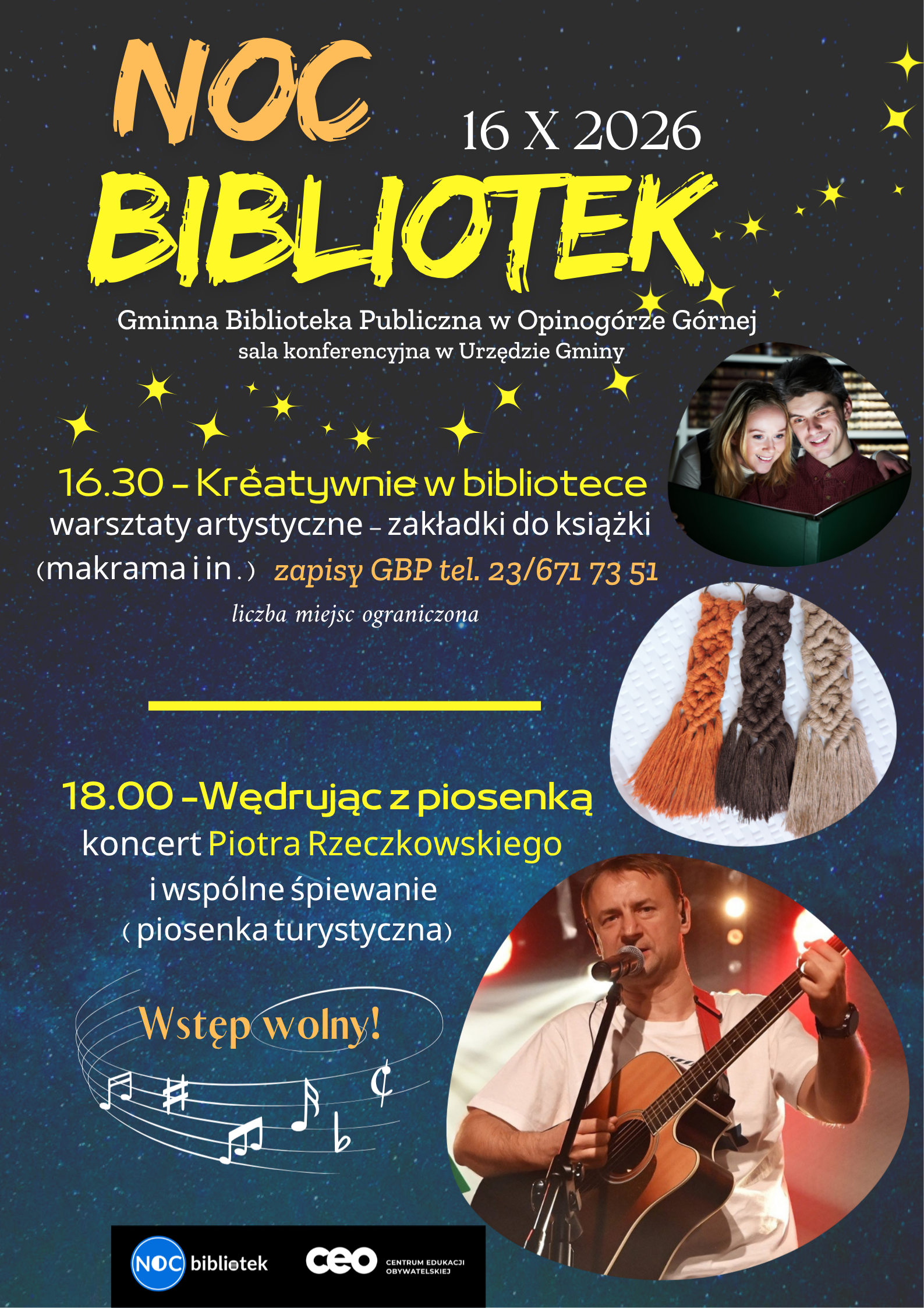 Plakat Nocy Bibliotek 2026 w&nbsp;Bibliotece w&nbsp;Opinog&oacute;rze. Na plakacie data 16 października 2026 oraz&nbsp;zaplanowane działania: o&nbsp;godzinie 16.30 warsztaty artystyczne, podczas kt&oacute;rych zostanie wykonana zakładka do książki m.in. metodą makramy; obowiązują zapisy w&nbsp;siedzibie biblioteki lub&nbsp;telefonicznie pod numerem tel. 23 671 73 51; o&nbsp;godzinie 18.00 koncert "Wędrując z&nbsp;książką" Piotra Rzeczkowskiego i&nbsp;wsp&oacute;lne śpiewanie piosenek turystycznych. Na koncert wstęp wolny. Na dole logo Noc Bibliotek i&nbsp;Centrum Edukacji Obywatelskiej. Na plakacie znajduje się zdjęcie Piotra Rzeczkowskiego.