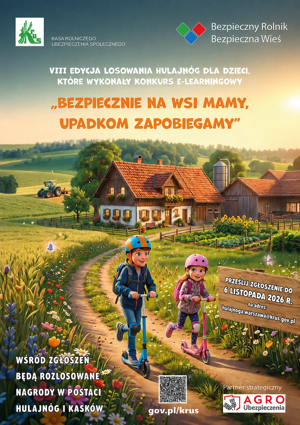 **Tekst alternatywny:**  Plakat Kasy Rolniczego Ubezpieczenia Społecznego (KRUS) promujący VIII edycję losowania hulajn&oacute;g dla dzieci, kt&oacute;re ukończyły konkurs e-learningowy &bdquo;Bezpiecznie na&nbsp;wsi mamy, upadkom zapobiegamy&rdquo;. Na ilustracji przedstawiono wiejską scenerię z&nbsp;gospodarstwem, polami i&nbsp;ciągnikiem oraz&nbsp;dwoje dzieci w&nbsp;kaskach ochronnych, jadących na&nbsp;hulajnogach. Plakat informuje, że&nbsp;zgłoszenia należy przesłać do **6 listopada 2026 r.** na&nbsp;adres **[hulajnogi.warszawa@krus.gov.pl](mailto:hulajnogi.warszawa@krus.gov.pl)**. Wśr&oacute;d zgłoszeń zostaną rozlosowane nagrody w&nbsp;postaci hulajn&oacute;g i&nbsp;kask&oacute;w. Widoczny jest r&oacute;wnież adres **gov.pl/krus**, kod QR oraz&nbsp;informacja o&nbsp;partnerze strategicznym &ndash; **AGRO Ubezpieczenia**.