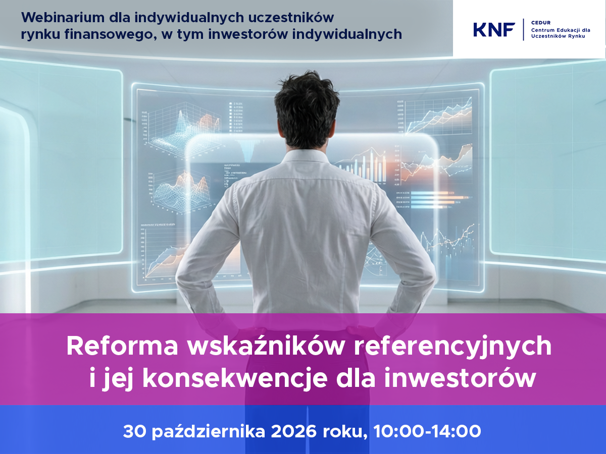Plakat KNF i&nbsp;CEDUR zaprasza na&nbsp;webinarium pt. &bdquo;Reforma wskaźnik&oacute;w referencyjnych i&nbsp;jej konsekwencje dla inwestor&oacute;w&rdquo;, kt&oacute;re odbędzie się 30 października 2026 roku w&nbsp;godzinach 10:00&ndash;14:00.