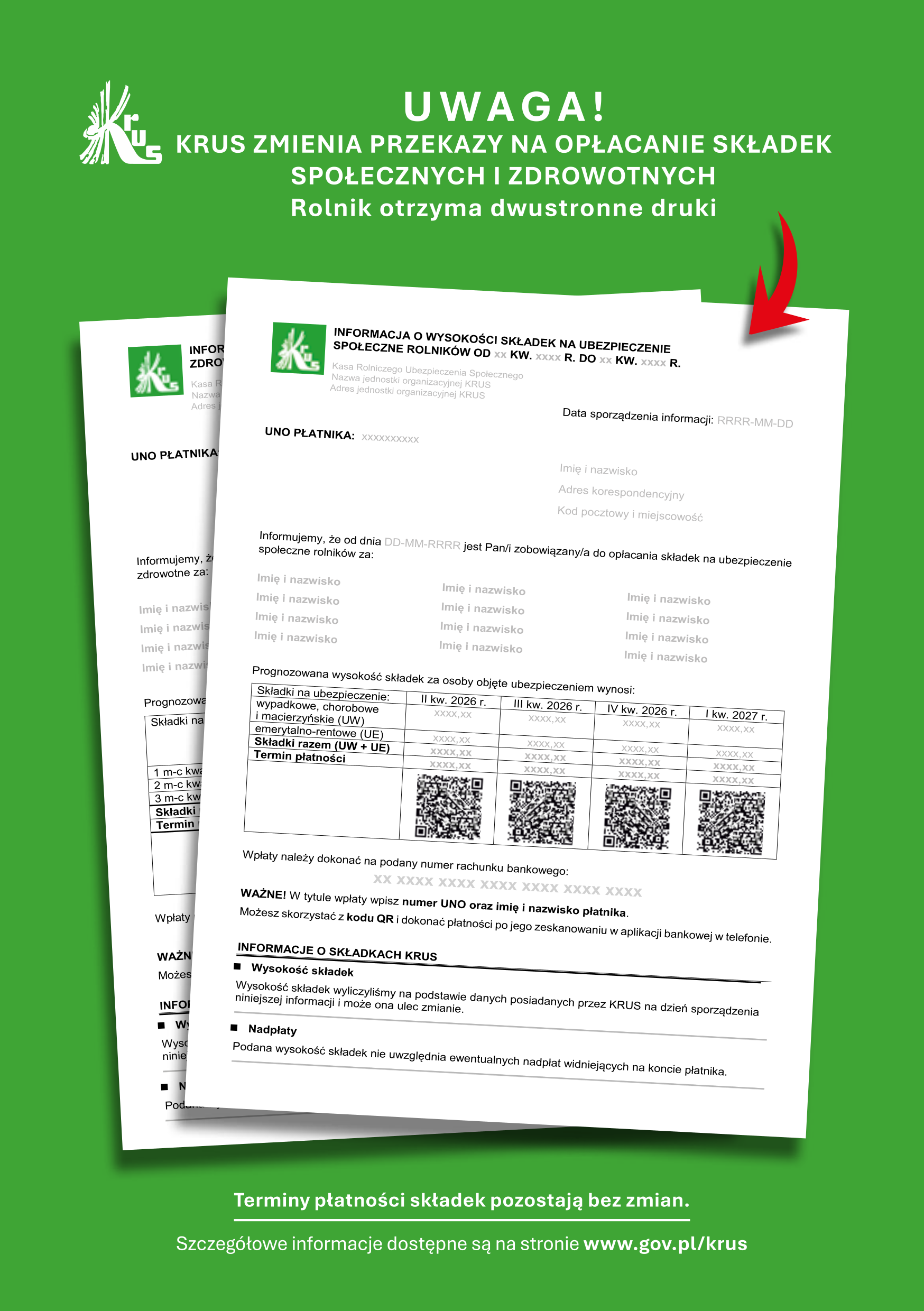 Dokument informacyjny KRUS dotyczący wysokości składek na&nbsp;ubezpieczenie zdrowotne rolnik&oacute;w. Zawiera dane płatnika, listę os&oacute;b objętych ubezpieczeniem oraz&nbsp;tabelę z&nbsp;prognozowanymi składkami na&nbsp;kolejne kwartały (2026&ndash;2027) wraz z&nbsp;terminami płatności. Podano numer rachunku bankowego do wpłat oraz&nbsp;instrukcję opisu przelewu i&nbsp;możliwość użycia kodu QR. W dalszej części znajdują się informacje o&nbsp;zasadach naliczania składek, nadpłatach, zaległościach, obowiązkach informacyjnych rolnika, powiadomieniach SMS oraz&nbsp;dostępie do konta eKRUS. Dokument zawiera r&oacute;wnież komunikat o&nbsp;zmianie druk&oacute;w przekaz&oacute;w składek.