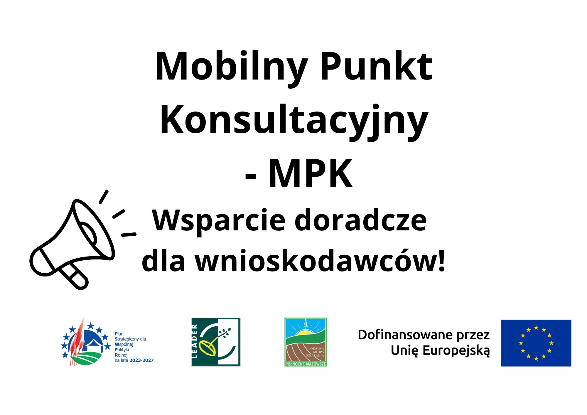 Plakat informujący o&nbsp;Mobilnym Punkcie Konsultacyjnym (MPK), oferującym wsparcie doradcze dla wnioskodawc&oacute;w. Na dole znajdują się logotypy Planu Strategicznego dla Wsp&oacute;lnej Polityki Rolnej na&nbsp;lata 2023&ndash;2027, LEADER, Lokalnej Grupy Działania &bdquo;P&oacute;łnocne Mazowsze&rdquo; oraz&nbsp;informacja o&nbsp;dofinansowaniu przez Unię Europejską.