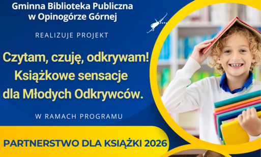 Plakat promujący projekt Gminnej Biblioteki Publicznej w Opinogórze Górnej pod hasłem „Czytam, czuję, odkrywam! Książkowe sensacje dla Młodych Odkrywców” realizowany w ramach programu „Partnerstwo dla książki 2026”. Na granatowo-żółtym tle znajdują się zd