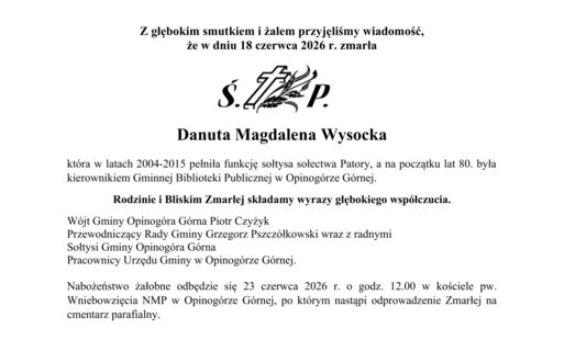  Z głębokim smutkiem i żalem przyjęliśmy wiadomość,  że w dniu 18 czerwca 2026 r. zmarła     Danuta Magdalena Wysocka  która w latach 2004-2015 pełniła funkcję sołtysa sołectwa Patory, a na początku lat 80. była kierownikiem Gminnej Biblioteki Publicznej 