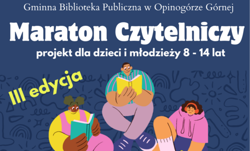 Zdjęcie plakatu dotyczącego trzeciej edycji projektu Maraton Czytelniczy, adresowanego dla dzieci i młodzieży w wieku 8-14 lat.  Na plakacie informacje, że organizatorem jest Gminna Biblioteka Publiczna w Opinogórze Górnej. Czas trwania projektu to rok szkolny 2026/2027. Na dole plakatu: zapisz się do biblioteki, wypożyczaj i czytaj książki, zbieraj punkty, zdobądź nagrody. Niżej adres www.gbpopinogora.pl ; numer  telefonu 23 671 73 51 oraz logo biblioteki.