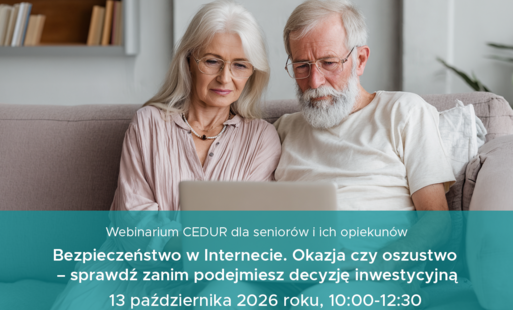 Grafika promująca webinar CEDUR dla seniorów i ich opiekunów pt. „Bezpieczeństwo w Internecie. Okazja czy oszustwo – sprawdź zanim podejmiesz decyzję inwestycyjną”, który odbędzie się 13 października 2026 roku w godz. 10:00–12:30. Na grafice widoczna jest starsza para korzystająca z laptopa. U góry znajdują się logotypy organizatorów i instytucji współpracujących.