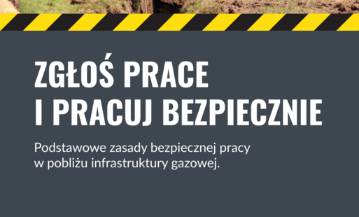 Plakat Polskiej Spółki Gazownictwa z hasłem „Zgłoś prace i pracuj bezpiecznie”. Na zdjęciu pracownicy w odzieży ochronnej i kaskach prowadzą prace ziemne przy użyciu minikoparki, w pobliżu infrastruktury gazowej. Plakat przypomina o podstawowych zasadach bezpiecznego wykonywania prac w sąsiedztwie gazociągów.